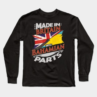 Made In Britain With Bahamian Parts - Gift for Bahamian From Bahamas Long Sleeve T-Shirt